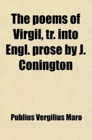 Cover of The Poems of Virgil, Tr. Into Engl. Prose by J. Conington