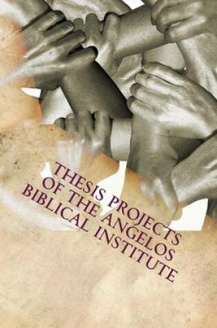 Cover of Thesis Projects of The Angelos Biblical Institute