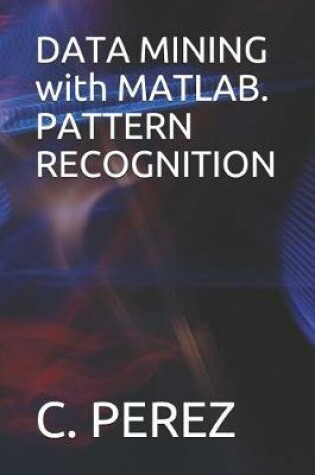 Cover of DATA MINING with MATLAB. PATTERN RECOGNITION