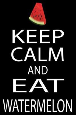 Book cover for Keep Calm And Eat Watermelon