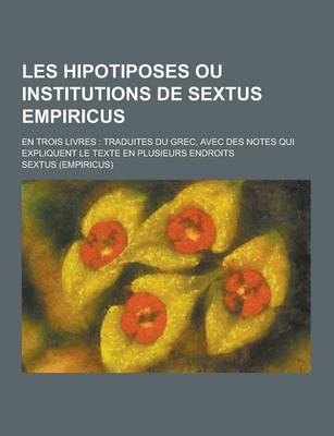 Book cover for Les Hipotiposes Ou Institutions de Sextus Empiricus; En Trois Livres