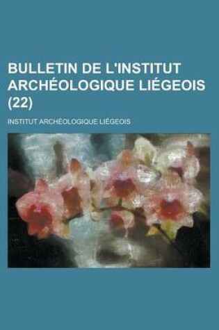 Cover of Bulletin de L'Institut Archeologique Liegeois (22 )