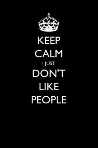 Cover of Keep Calm I Just Don't Like People