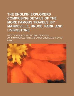 Book cover for The English Explorers Comprising Details of the More Famous Travels, by Mandeville, Bruce, Park, and Livingstone; With Chapter on Arctic Explorations