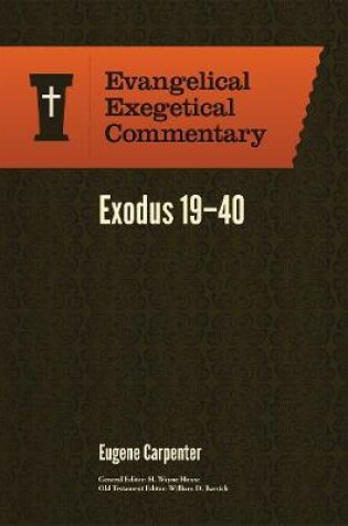 Cover of Exodus 19-40: Evangelical Exegetical Commentary
