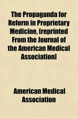 Cover of The Propaganda for Reform in Proprietary Medicine, [Reprinted from the Journal of the American Medical Association]