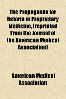 Book cover for The Propaganda for Reform in Proprietary Medicine, [Reprinted from the Journal of the American Medical Association]