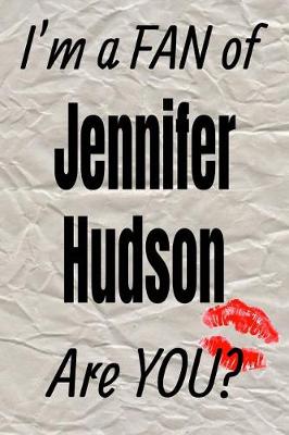 Book cover for I'm a Fan of Jennifer Hudson Are You? Creative Writing Lined Journal