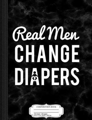 Book cover for Real Men Change Diapers Composition Notebook