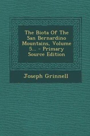 Cover of The Biota of the San Bernardino Mountains, Volume 5... - Primary Source Edition