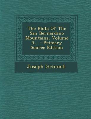 Book cover for The Biota of the San Bernardino Mountains, Volume 5... - Primary Source Edition