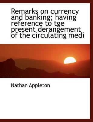 Book cover for Remarks on Currency and Banking; Having Reference to Tge Present Derangement of the Circulating Medi