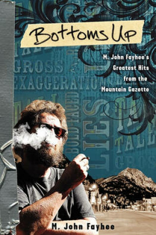 Cover of Bottoms Up; M. John Fayhee's Greatest Hits from the Mountain Gazette