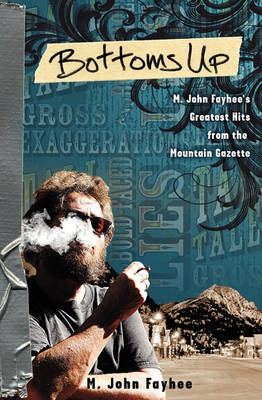 Book cover for Bottoms Up; M. John Fayhee's Greatest Hits from the Mountain Gazette