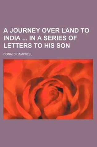 Cover of A Journey Over Land to India in a Series of Letters to His Son
