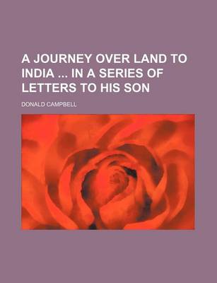 Book cover for A Journey Over Land to India in a Series of Letters to His Son