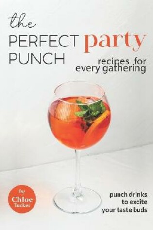 Cover of The Perfect Party Punch Recipes for Every Gathering