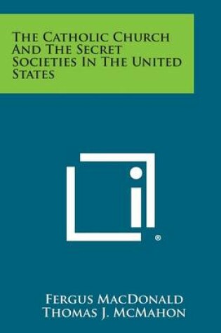 Cover of The Catholic Church and the Secret Societies in the United States