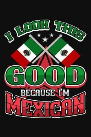 Cover of I Look This Good Because I'm Mexican