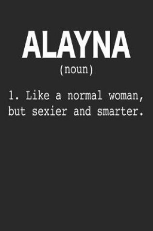 Cover of Alayna (Noun) 1. Like a Normal Woman, But Sexier and Smarter.