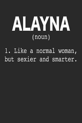 Book cover for Alayna (Noun) 1. Like a Normal Woman, But Sexier and Smarter.