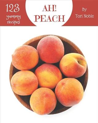 Book cover for Ah! 123 Yummy Peach Recipes