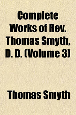 Book cover for Complete Works of REV. Thomas Smyth, D. D. (Volume 3)