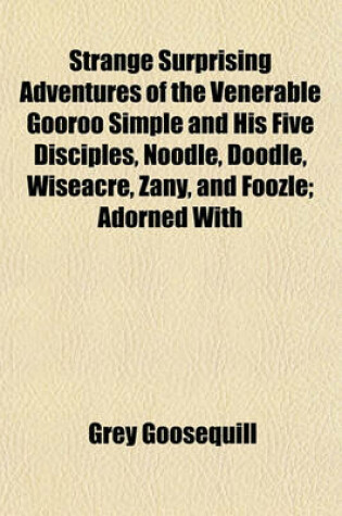 Cover of Strange Surprising Adventures of the Venerable Gooroo Simple and His Five Disciples, Noodle, Doodle, Wiseacre, Zany, and Foozle; Adorned with