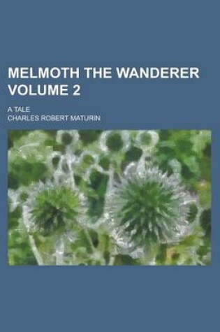 Cover of Melmoth the Wanderer; A Tale Volume 2