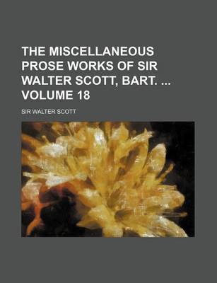 Book cover for The Miscellaneous Prose Works of Sir Walter Scott, Bart. Volume 18