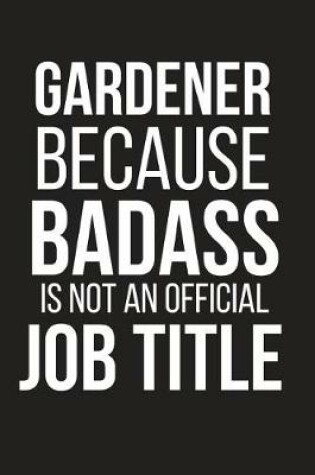 Cover of Gardener Because Badass Is Not an Official Job Title