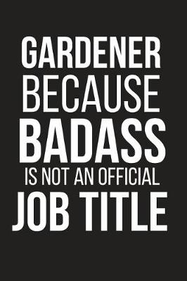 Book cover for Gardener Because Badass Is Not an Official Job Title