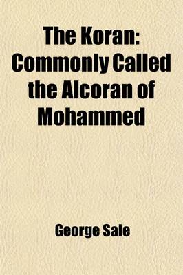 Book cover for The Koran; Commonly Called the Alcoran of Mohammed. Translated Into English Immediately from the Original Arabic