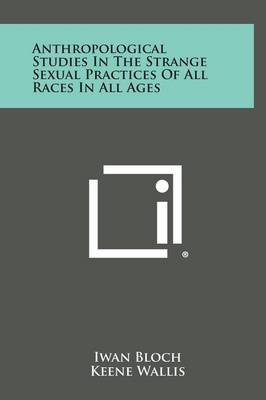 Book cover for Anthropological Studies in the Strange Sexual Practices of All Races in All Ages