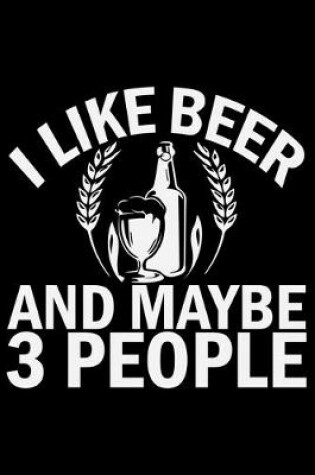 Cover of I Like Beer And Maybe 3 People