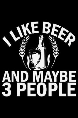 Book cover for I Like Beer And Maybe 3 People