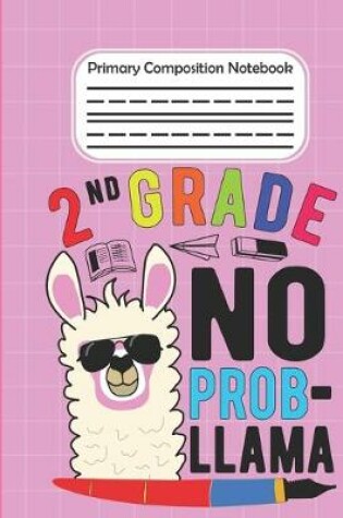 Cover of 2nd Grade No Prob Llama - Primary Composition Notebook