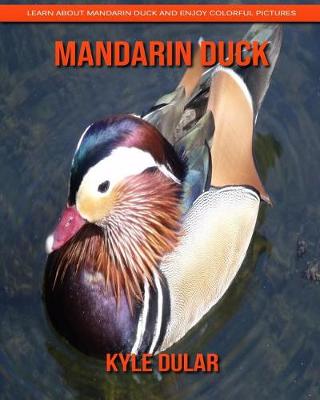 Book cover for Mandarin Duck! Learn about Mandarin Duck and Enjoy Colorful Pictures
