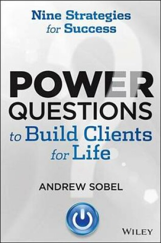 Cover of Power Questions to Build Clients for Life: Nine Strategies for Success