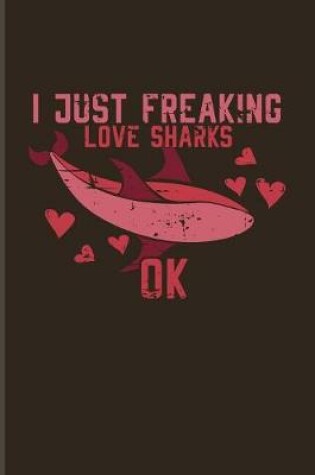 Cover of I Just Freaking Love Sharks Ok