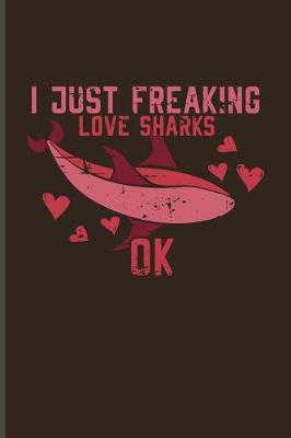 Book cover for I Just Freaking Love Sharks Ok