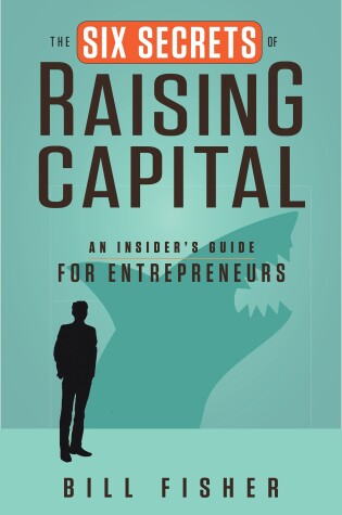 Cover of The Six Secrets of Raising Capital: An Insider's Guide for Entrepreneurs