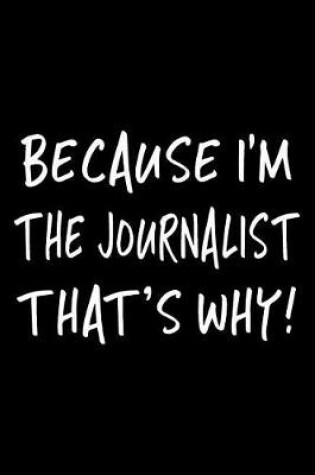 Cover of Because I'm the Journalist That's Why!