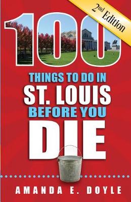 Book cover for 100 Things to Do in St. Louis Before You Die, Second Edition