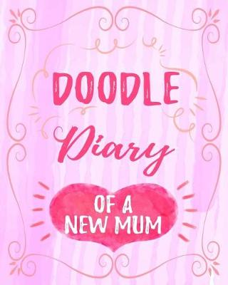 Book cover for Doodle Diary Of A New Mum