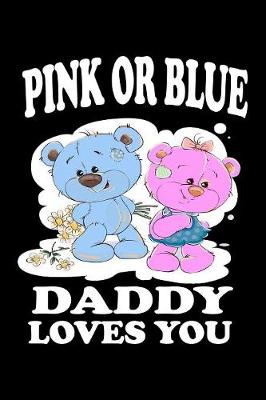 Book cover for Pink Or Blue Daddy Loves You