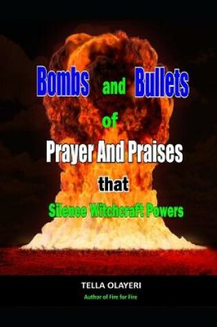 Cover of Bombs and Bullets of Prayer and Praises That Silence Witchcraft Powers