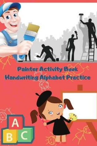 Cover of Painter Activity Book Handwriting Alphabet Practice