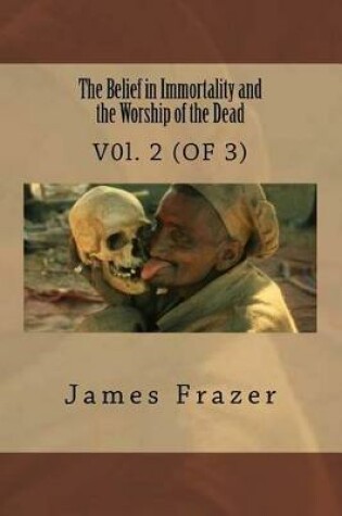 Cover of The Belief in Immortality and the Worship of the Dead