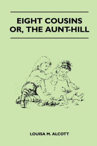 Cover of Eight Cousins - Or, The Aunt-Hill